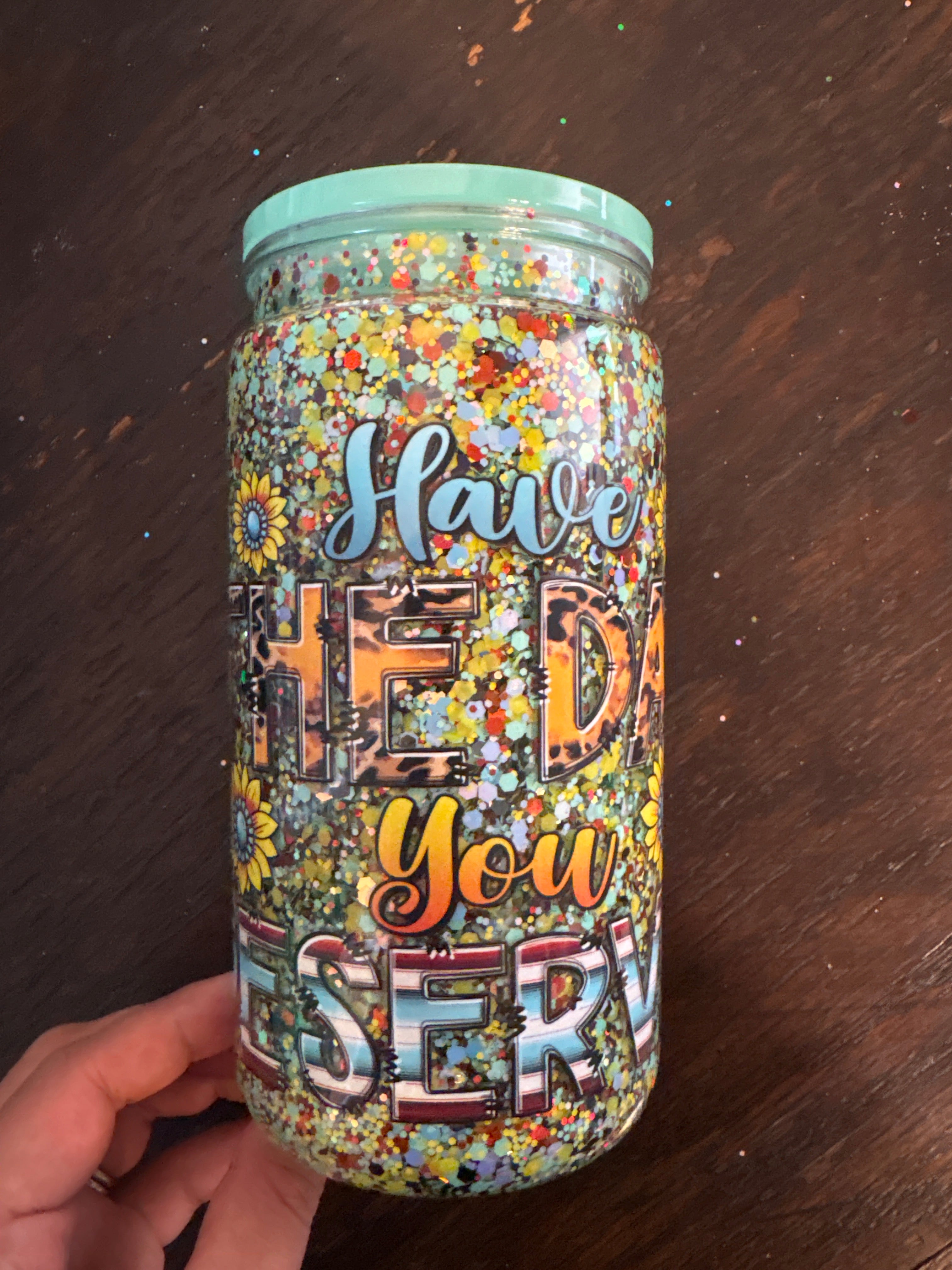 16oz Acrylic “Have the day you deserve cup”